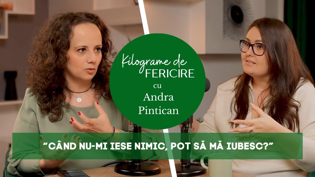ANDRA PINTICAN: CÂND NU-MI IESE NIMIC, POT SĂ MĂ IUBESC? | Kilograme de fericire | ep 40