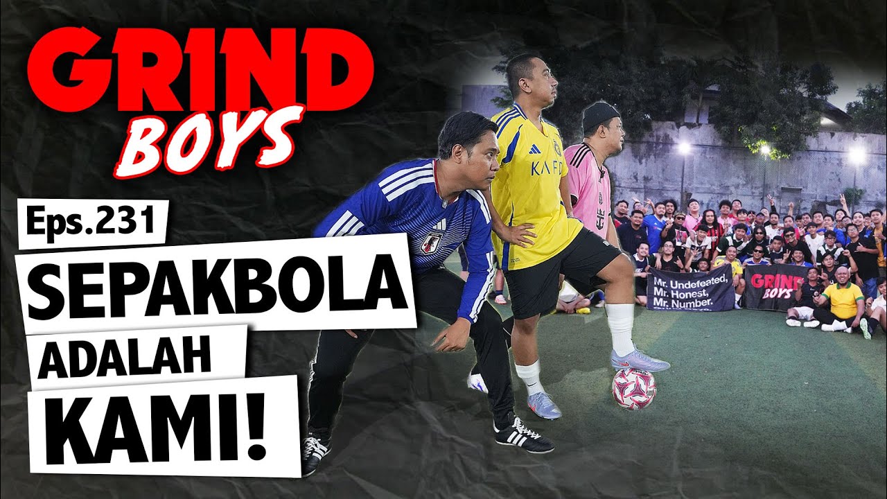 Grind Boys Eps.231 - Sepakbola Adalah Kami!