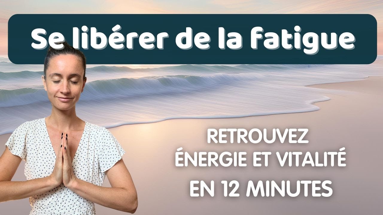 &Eacute;nergie et Vitalit&eacute; : la m&eacute;ditation qui te lib&egrave;re de la fatigue accumul&eacute;e en 12 minutes 🌞