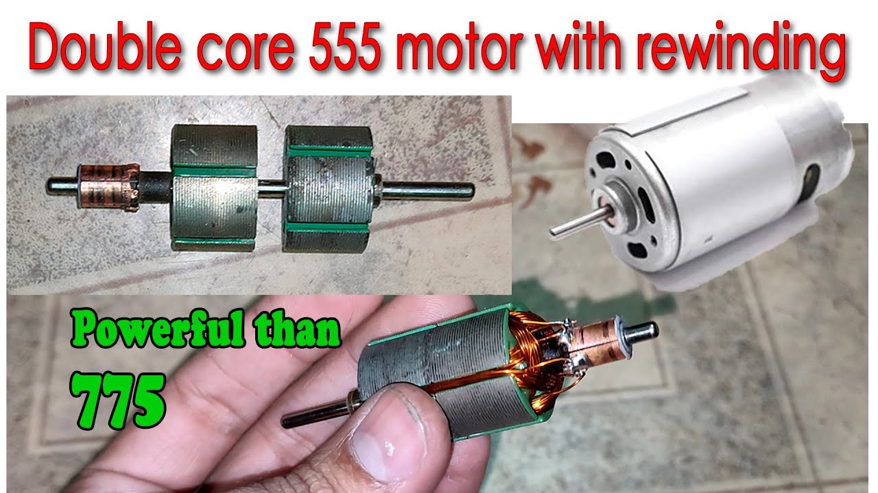 555 motor rewinding with DOUBLE core for HIGH TORQUE and RPM.