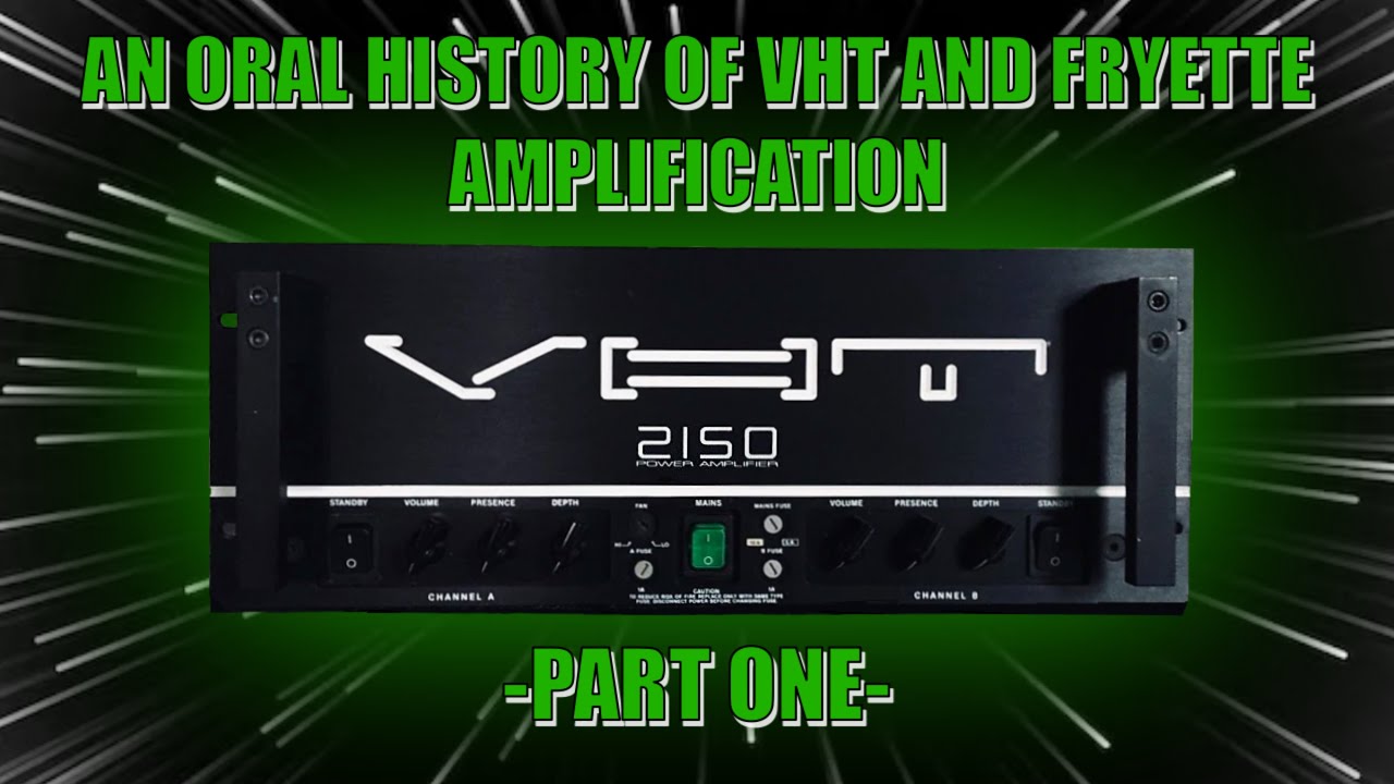 УСТНАЯ ИСТОРИЯ VHT И УСИЛИТЕЛЯ ФРАЙЕТТА - ЧАСТЬ ПЕРВАЯ!
