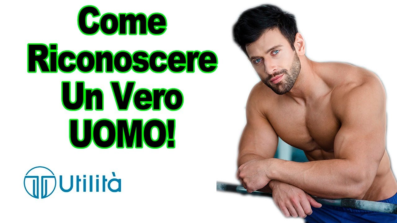Come Riconoscere un Vero UOMO