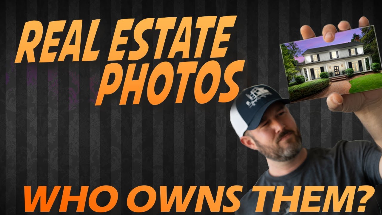 Real Estate Photo Rights!... Who Owns Them?