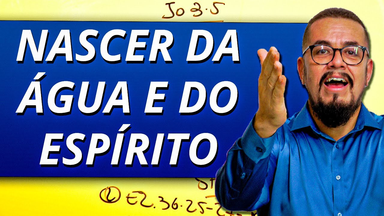 O que é nascer da água e do Espírito - Estudo Bíblico - Novo nascimento - Nascer do Espírito