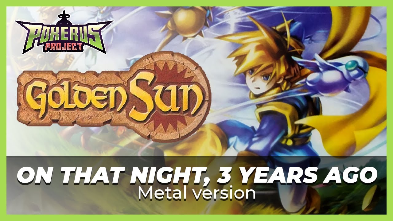 ☀️  ON THAT NIGHT, 3 YEARS AGO - Golden Sun | Metal Version || Pokérus Project