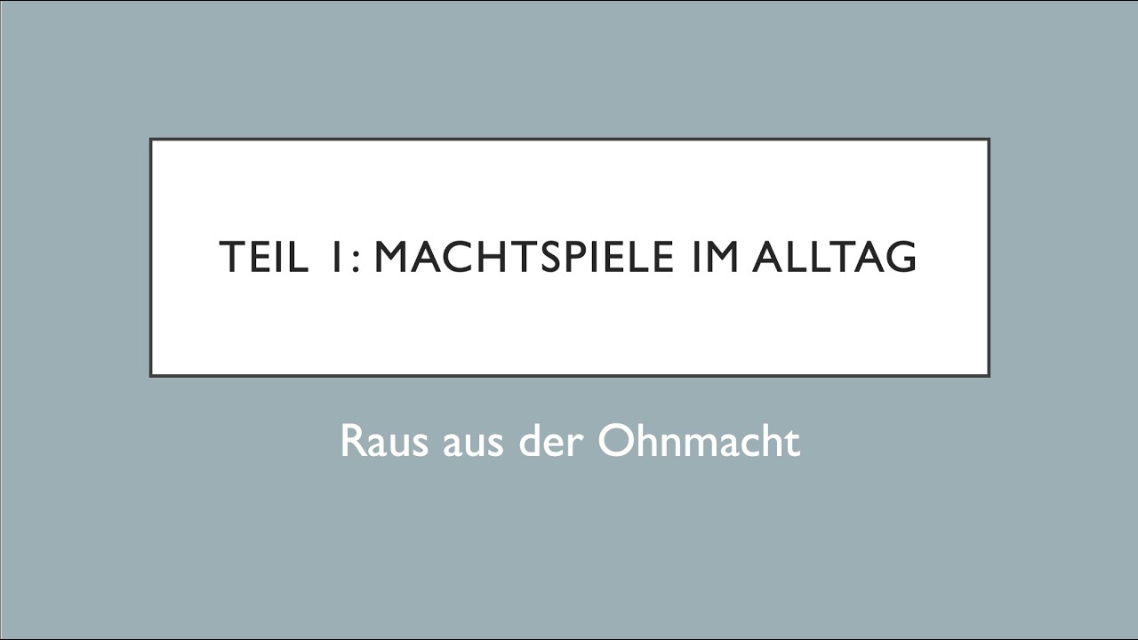 Teil 1: Machtspiele im Alltag - Raus aus der Ohnmacht