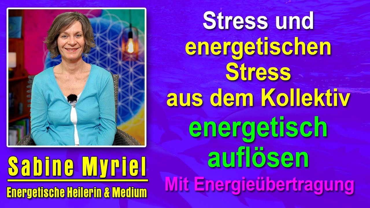 Stress & Stress aus dem Kollektiv energetisch auflösen | Sabine Myriel Emge - Mit Energieübertragung