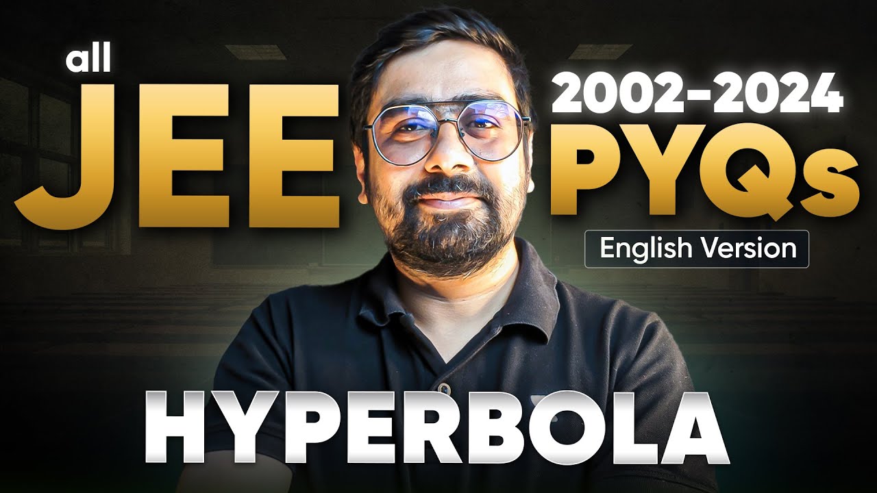 Complete Solution & Analysis of all JEE Ellipse & Hyperbola  PYQs (2002- 2024) | JEE Main