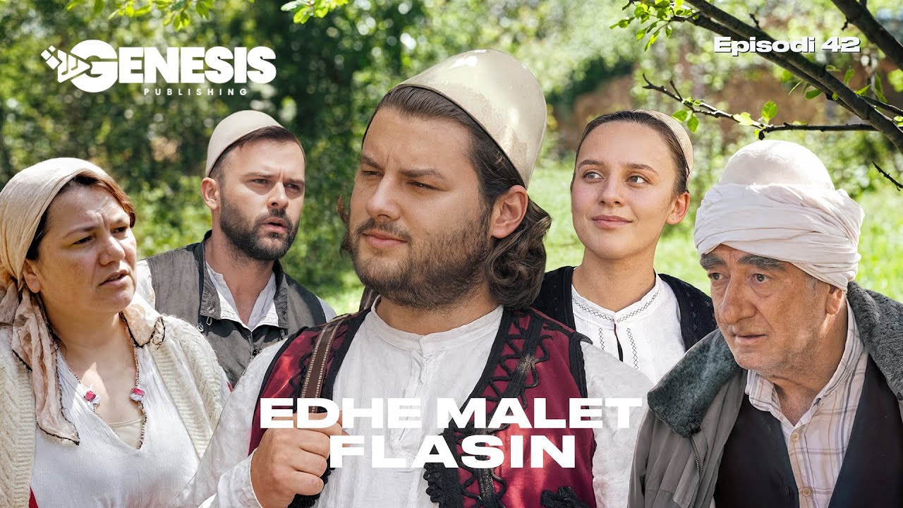 EDHE MALET FLASIN - Episodi 42 (Histori Shqiptare)