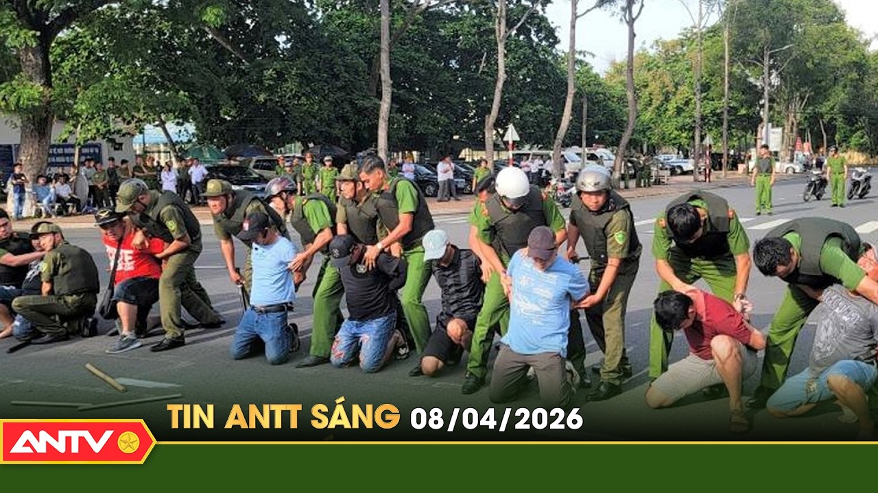Tin tức an ninh trật tự n&oacute;ng, thời sự Việt Nam mới nhất 24h s&aacute;ng 8/4 | ANTV