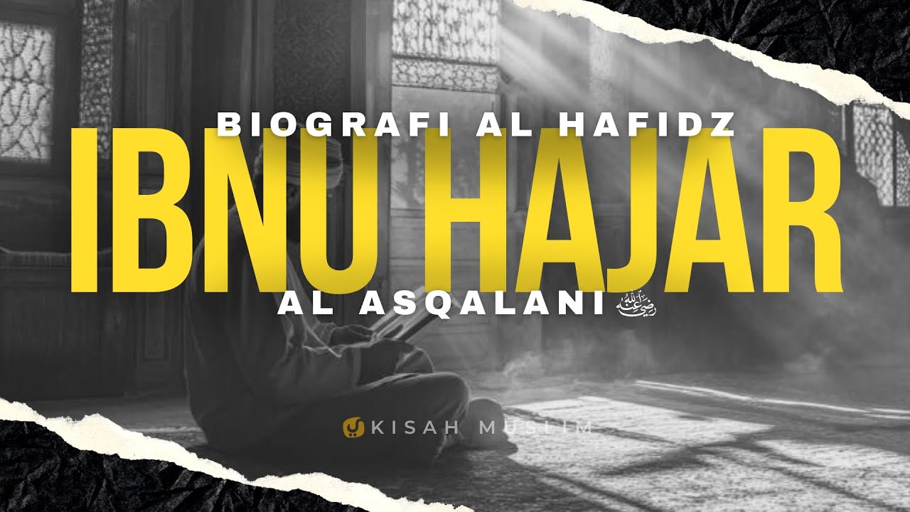 Biografi Al Hafidz Ibnu Hajar Al Asqalani - Kisah Muslim Yufid TV