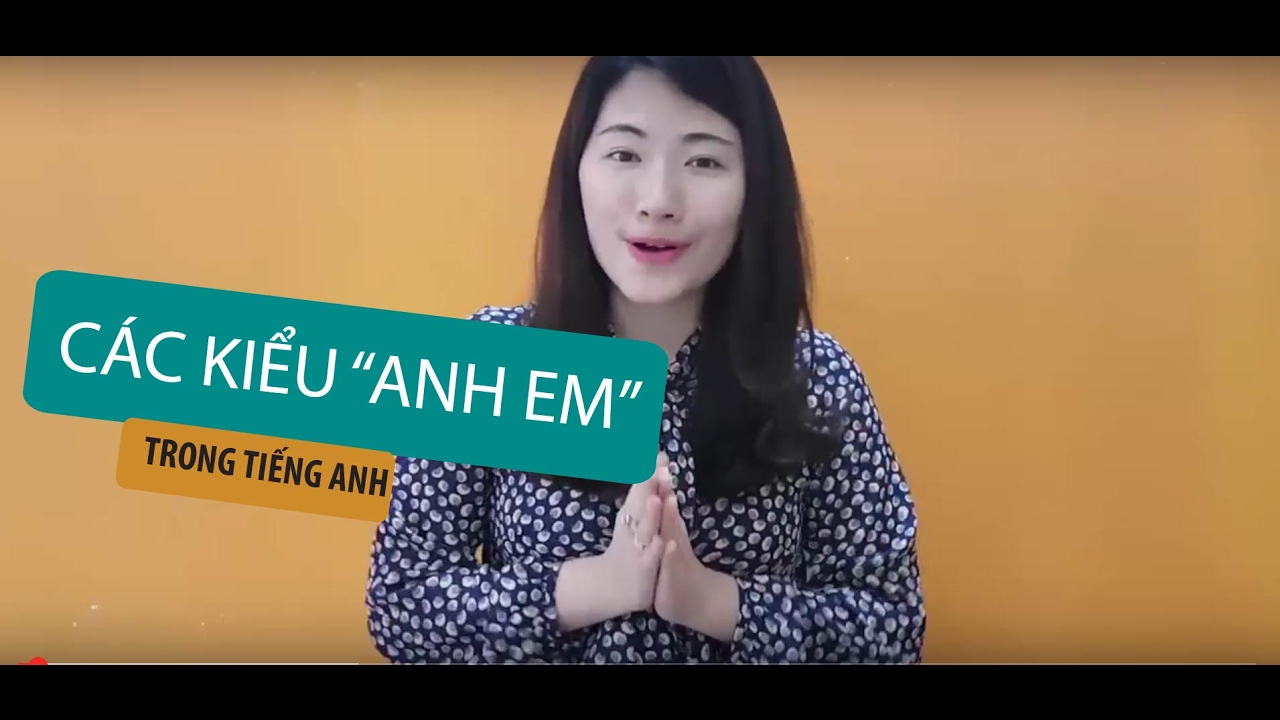 CÁC MỐI QUAN HỆ ANH EM TRONG TIẾNG ANH