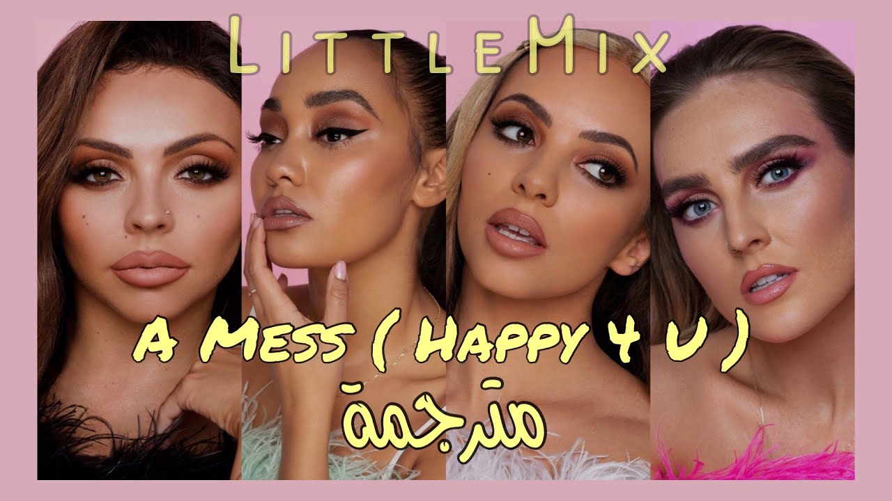 Little Mix - A Mess ( Happy 4 U ) [ مترجمة ]