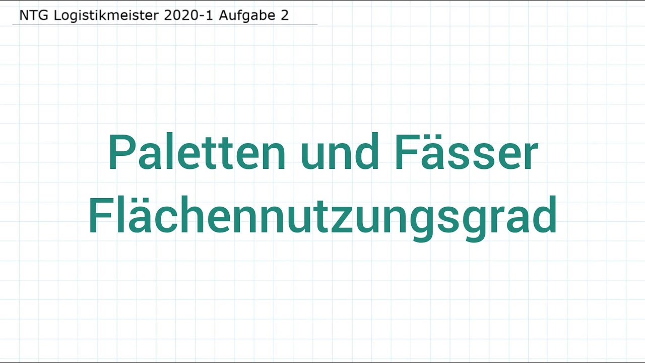NTG Logistikmeister 2020-1 Aufgabe 2 - Paletten und Fässer, Flächennutzungsgrad
