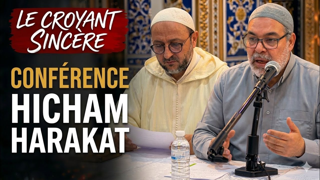 CONFÉRENCE HICHAM HARAKAT-LE CROYANT SINCÈRE 