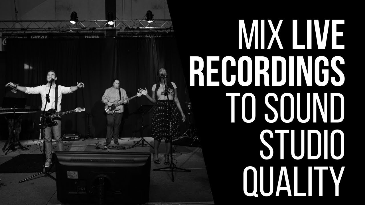 How To Mix Live Recordings To Sound Studio Quality - RecordingRevolution.com