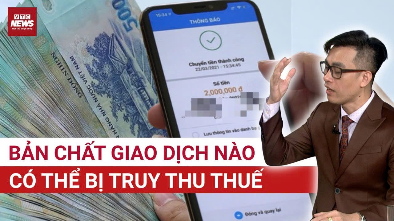 Theo dấu dòng tiền cá nhân: Bản chất giao dịch nào có thể bị TRUY THU THUẾ? - Chuyên gia thuế chỉ rõ