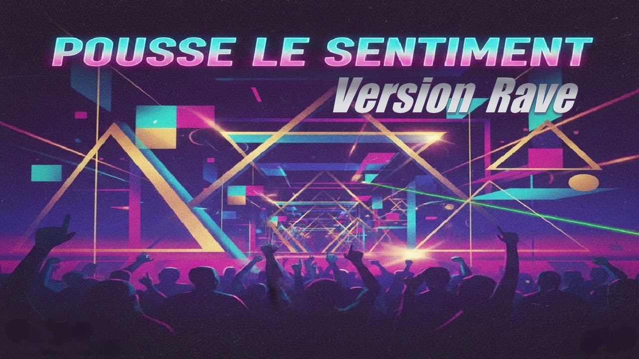 Pousse Le Sentiment Version Rave