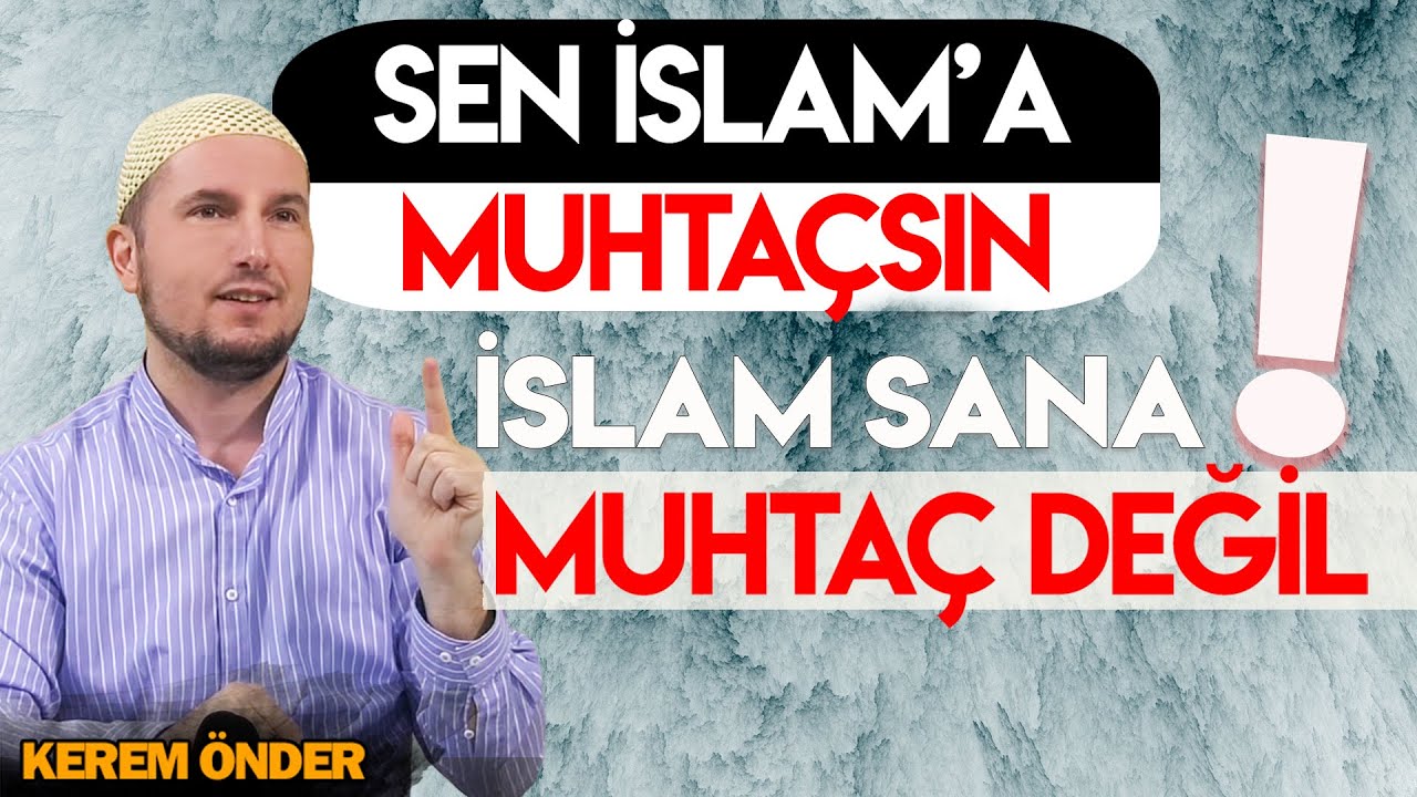 Sen İslam'a muhtaçsın, İslam sana muhtaç değil! - Minnet / 15.09.2015 / Kerem Önder