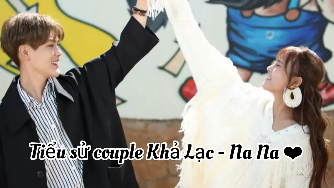 Tiểu sử couple Khả Lạc - Na Na ❤