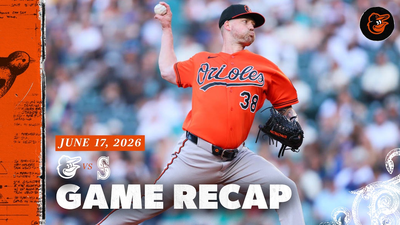 Orioles vs. Mariners Game Recap (6/17/26) | MLB Highlights | Baltimore Orioles
