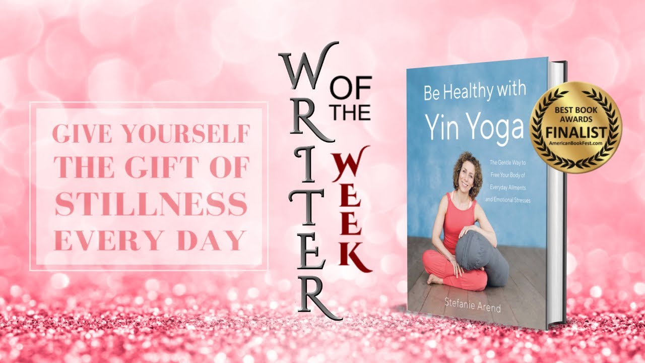 Writer of the Week - Stefanie Arend: Be Healthy With Yin Yoga