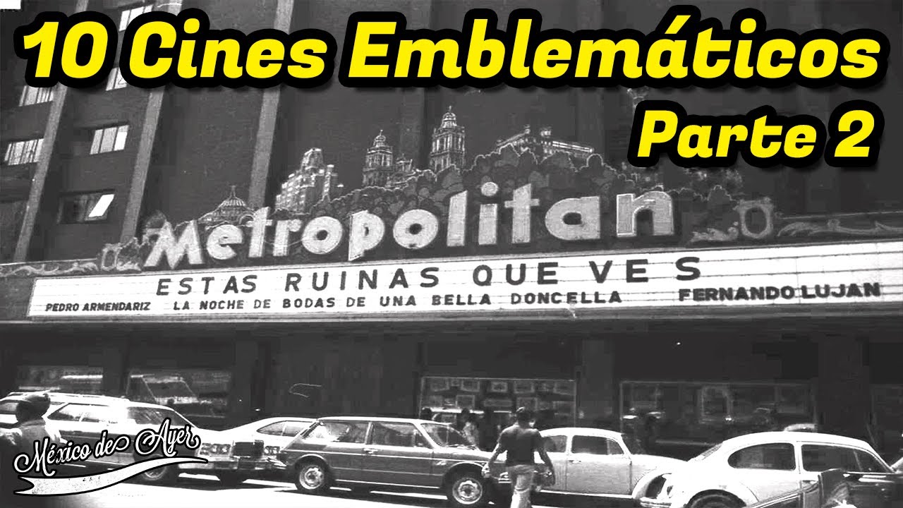 Diez Cines Inolvidables de la Ciudad de México | Parte 2