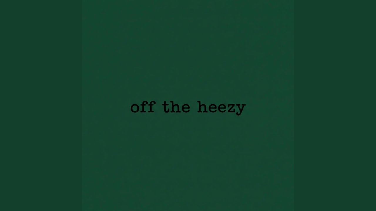off the heezy