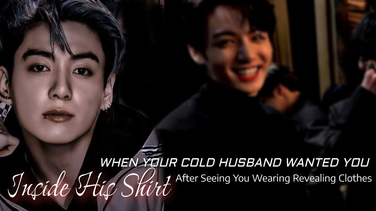 When Your Cold Husband Wanted You To Stay Inside His Shirt After Seeing You In....| Jungkook ff
