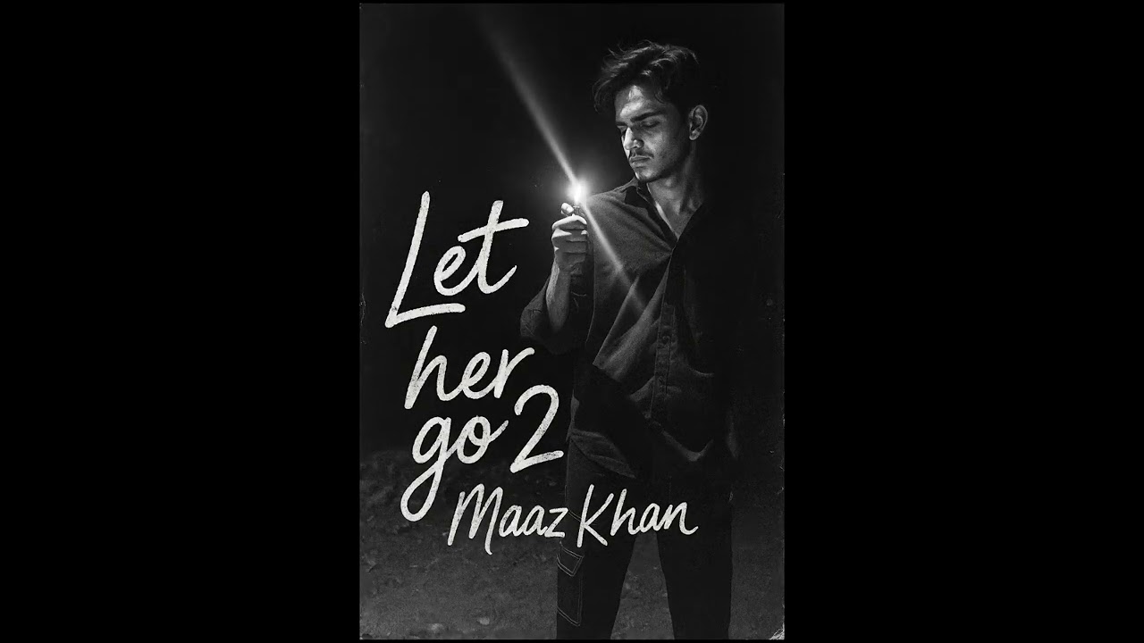 Let Her Go 2 - Maaz Khan | Prod. by @musannifmusicxx  (Official Audio)