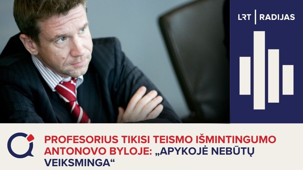 Profesorius tikisi teismo išmintingumo Antonovo byloje: „Apykojė nebūtų veiksminga“