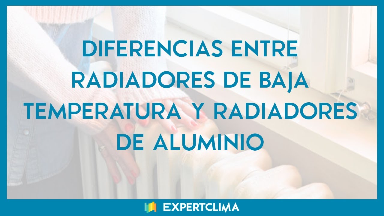 DIFERENCIAS entre RADIADORES DE BAJA TEMPERATURA 🌡️ y RADIADORES DE ALUMINIO 🔥 | expertClima.es