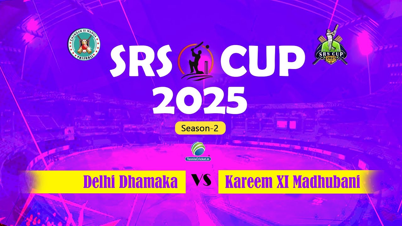 Mega Final || Delhi Dhamaka Vs Kareem XI Madhubani || SRS CUP 2025