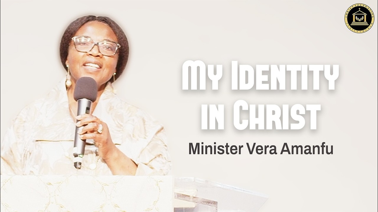 My Identity in Christ || Minister Vera Amanfu