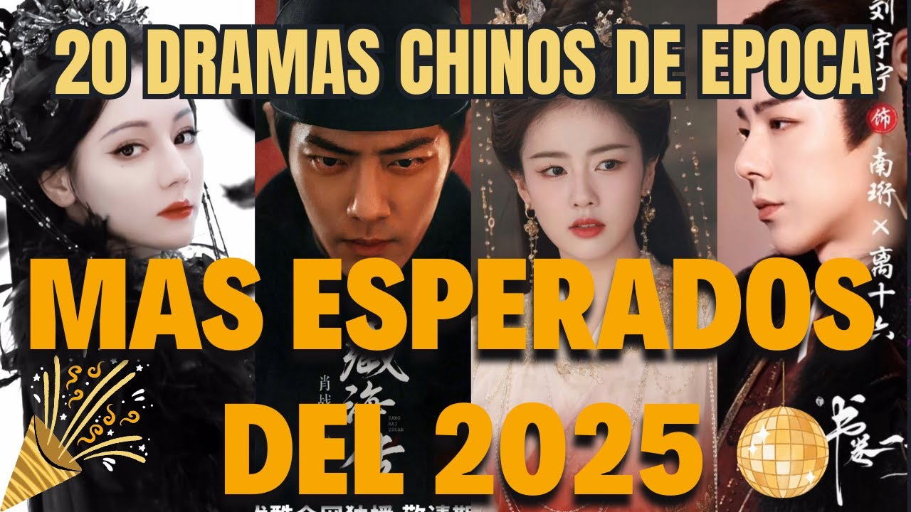 Descubre los 20 Mejores DRAMAS CHINOS DE EPOCA mas esperados del 2025 💖🎬