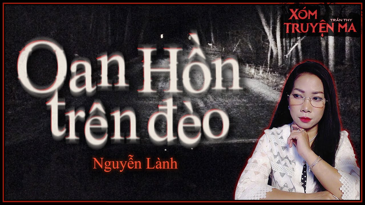Nghe Truyện Ma : Oan Hồn Trinh Nữ Trên Đèo - Truyện ma Trần Thy