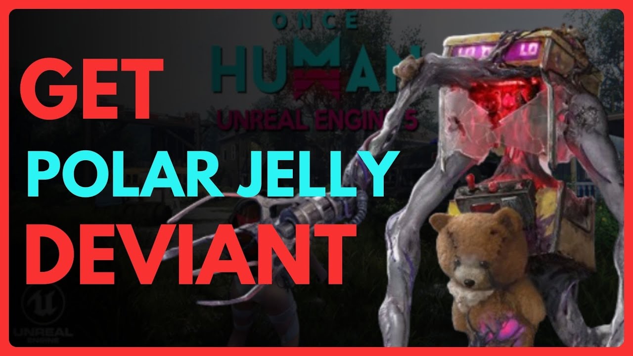 Once Human: How to Get Deviant - Polar Jelly -- Full Guide (2025)