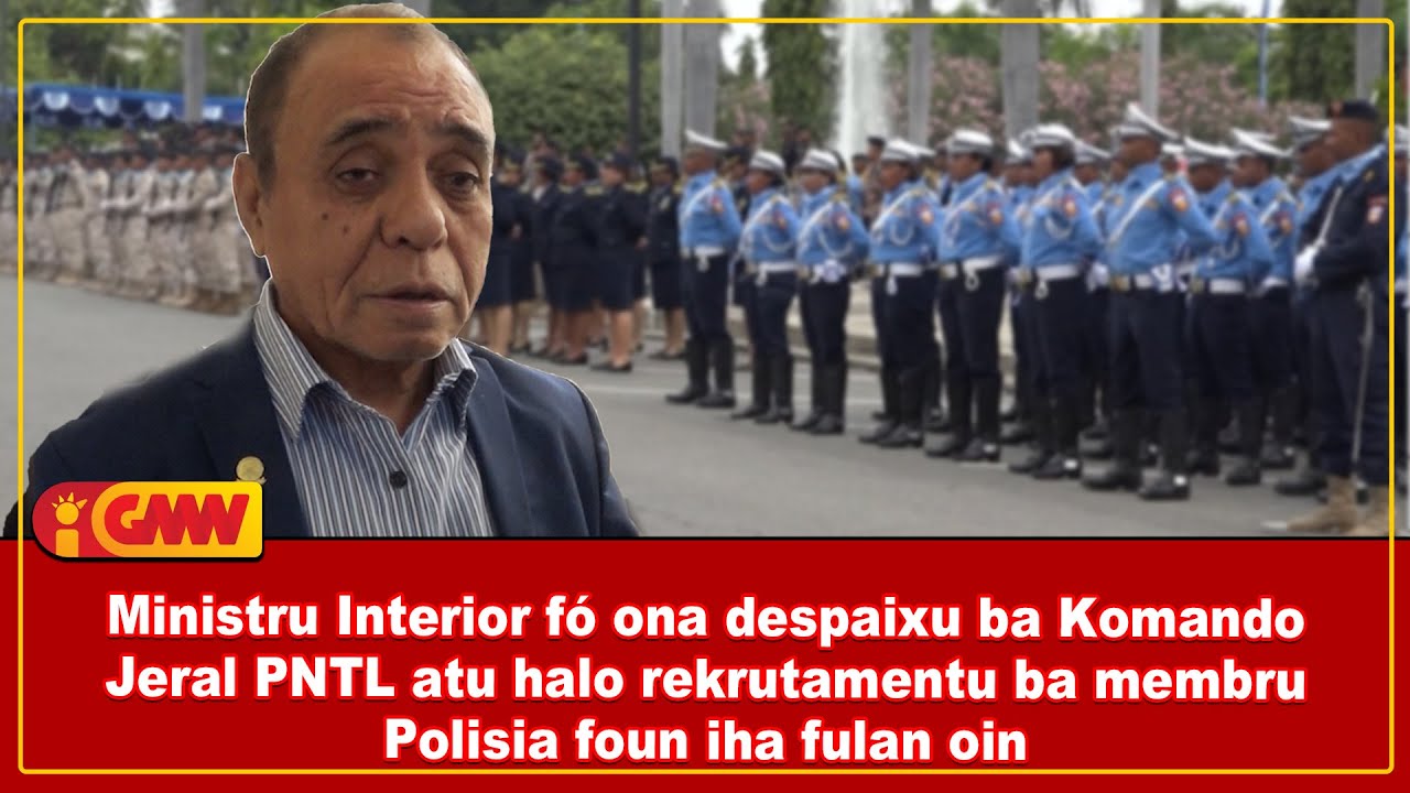 Ministru Interior fó ona despaixu ba Komando Jeral PNTL atu halo rekrutamentu ba ....