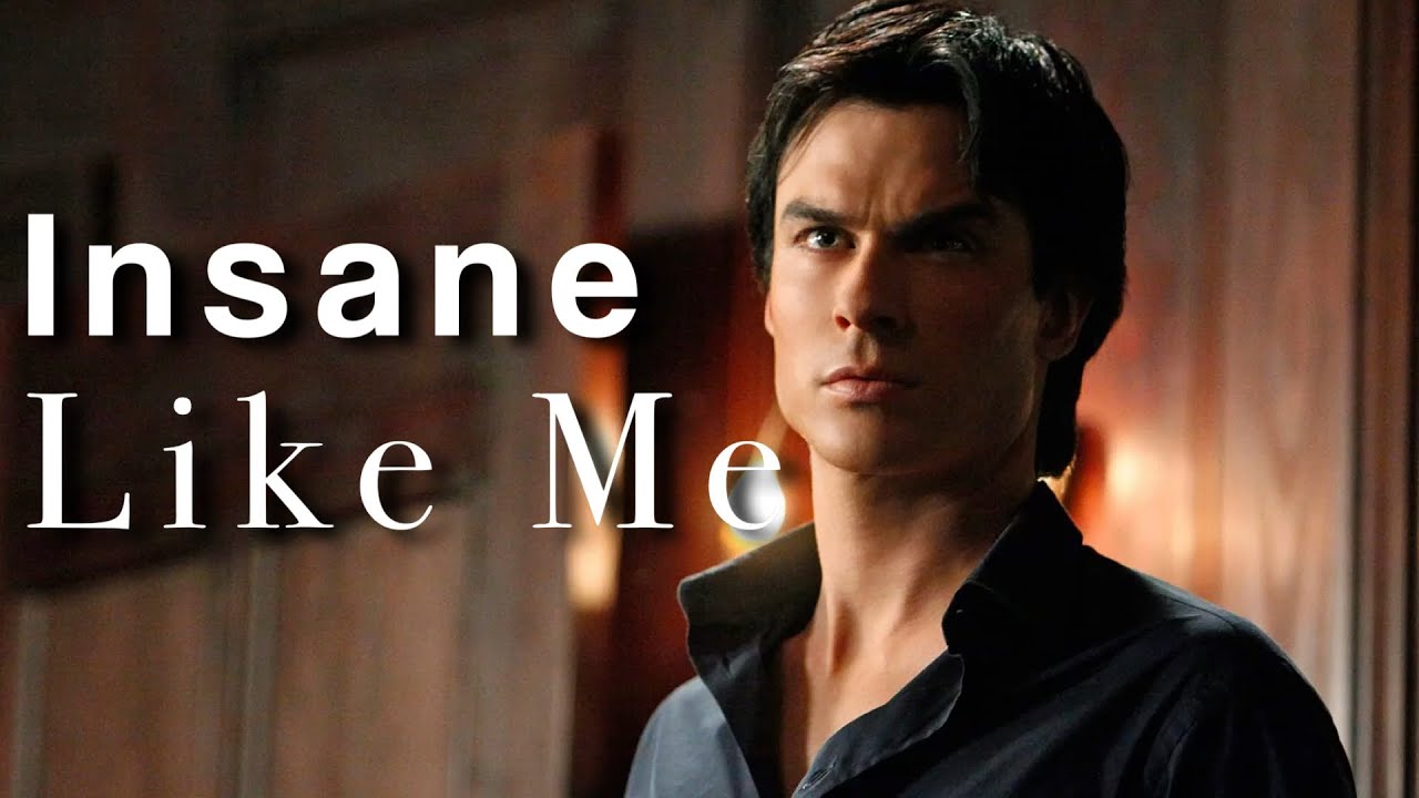 Damon Salvatore // Insane Like Me
