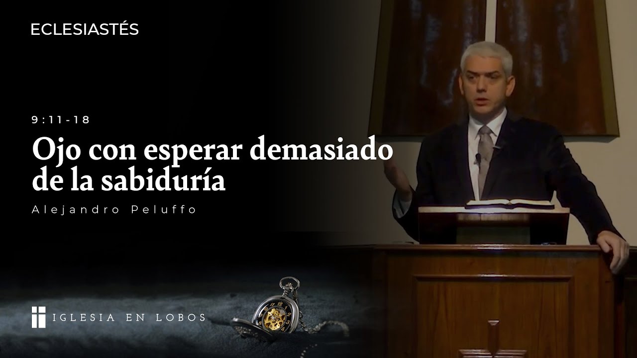 Eclesiastés 9:11-18 - Ojo con esperar demasiado de la sabiduría - Alejandro Peluffo - IBML