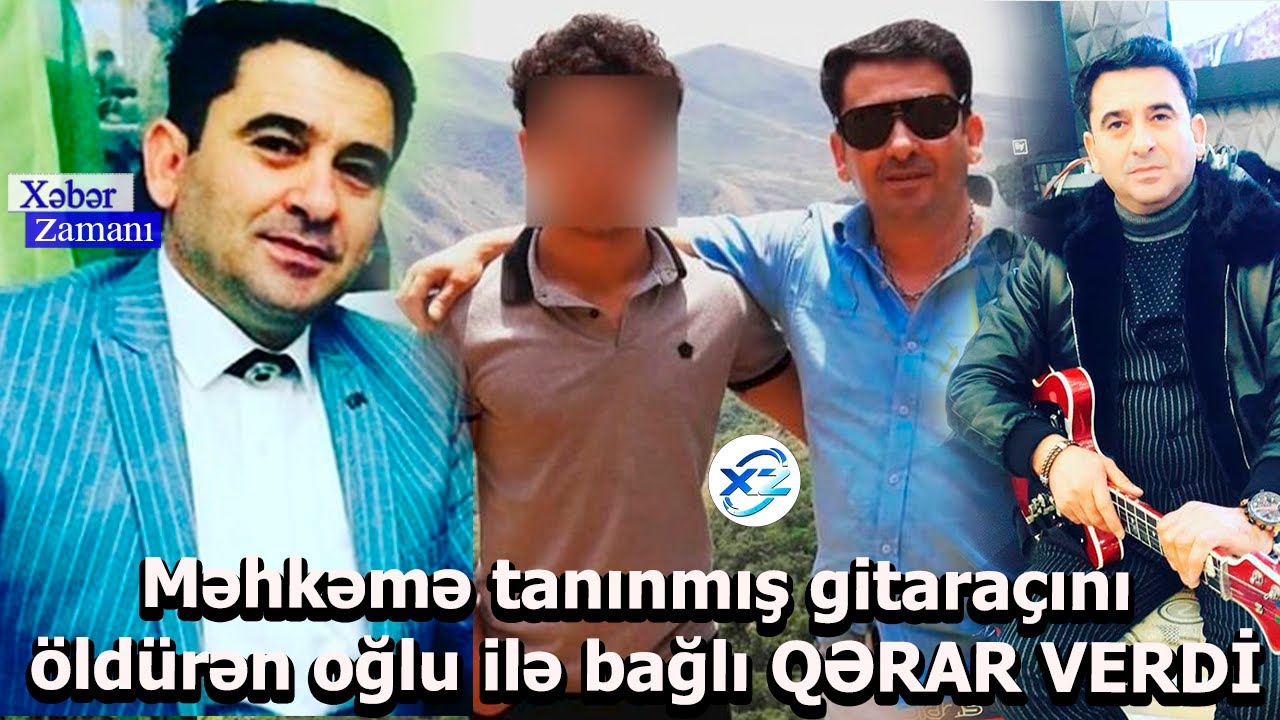 Məhkəmə Tanınmış gitara ifa&ccedil;ısı Nofəl Suleymanovu old&uuml;ren oğlu ilə bağlı QƏRAR VERDİ