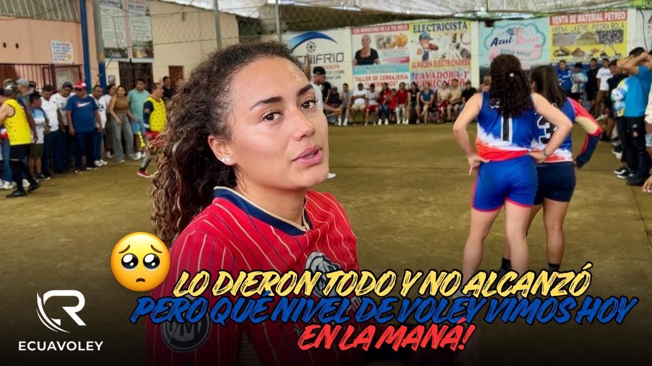 🔥🥺ECUAVOLEY- 𝙎𝙀 𝙁𝙐𝙀 𝙇𝘼 𝙁𝙄𝙉𝘾𝘼 !! 📍LA Maná ✨REVANCHA MÍRALO COMPLETO 🦾