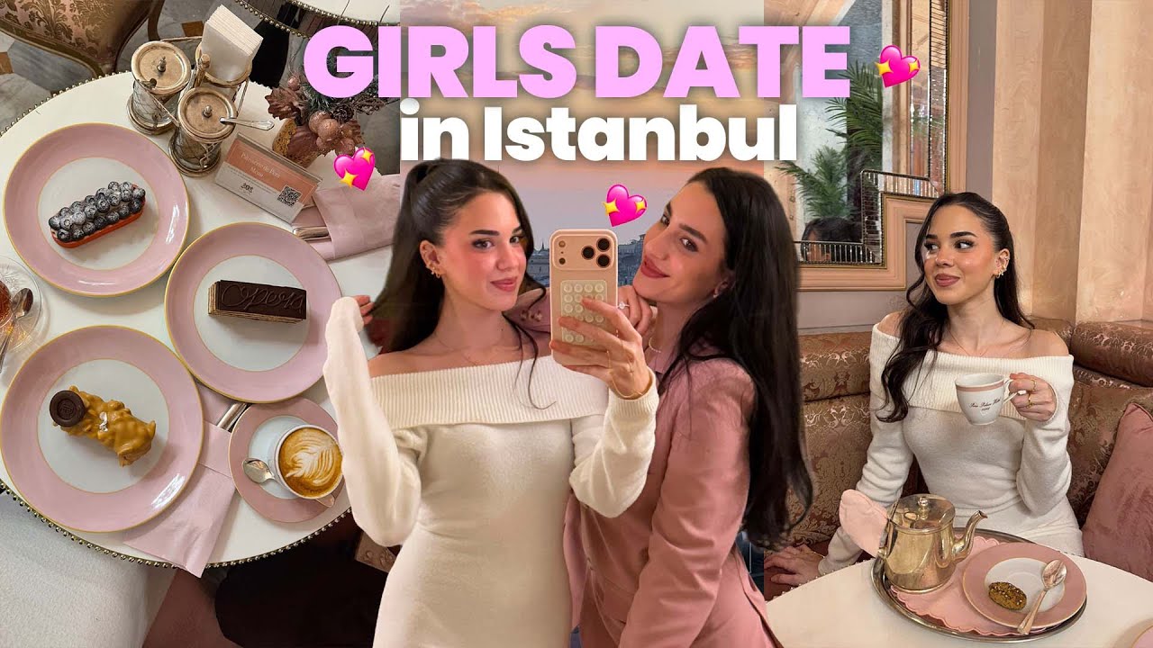 ISTANBUL GIRLS DATE VLOG 💖 | ay