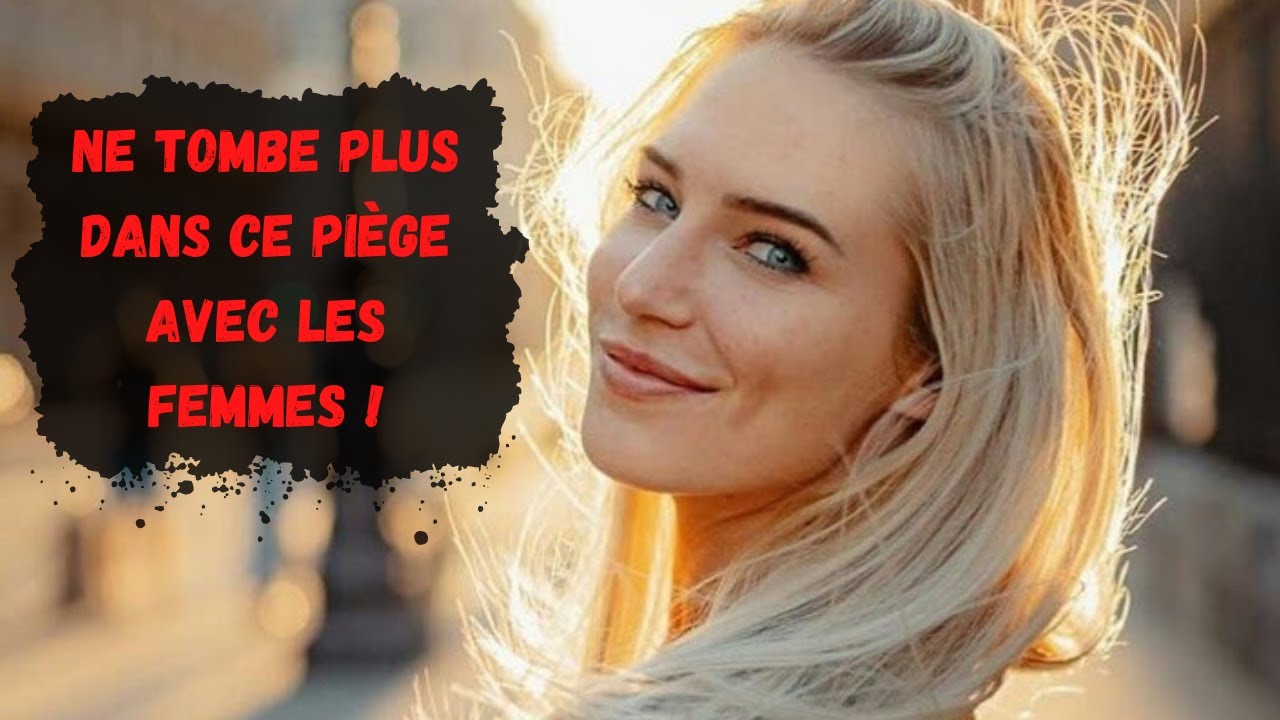 Ce qui te facilitera la vie avec les femmes.