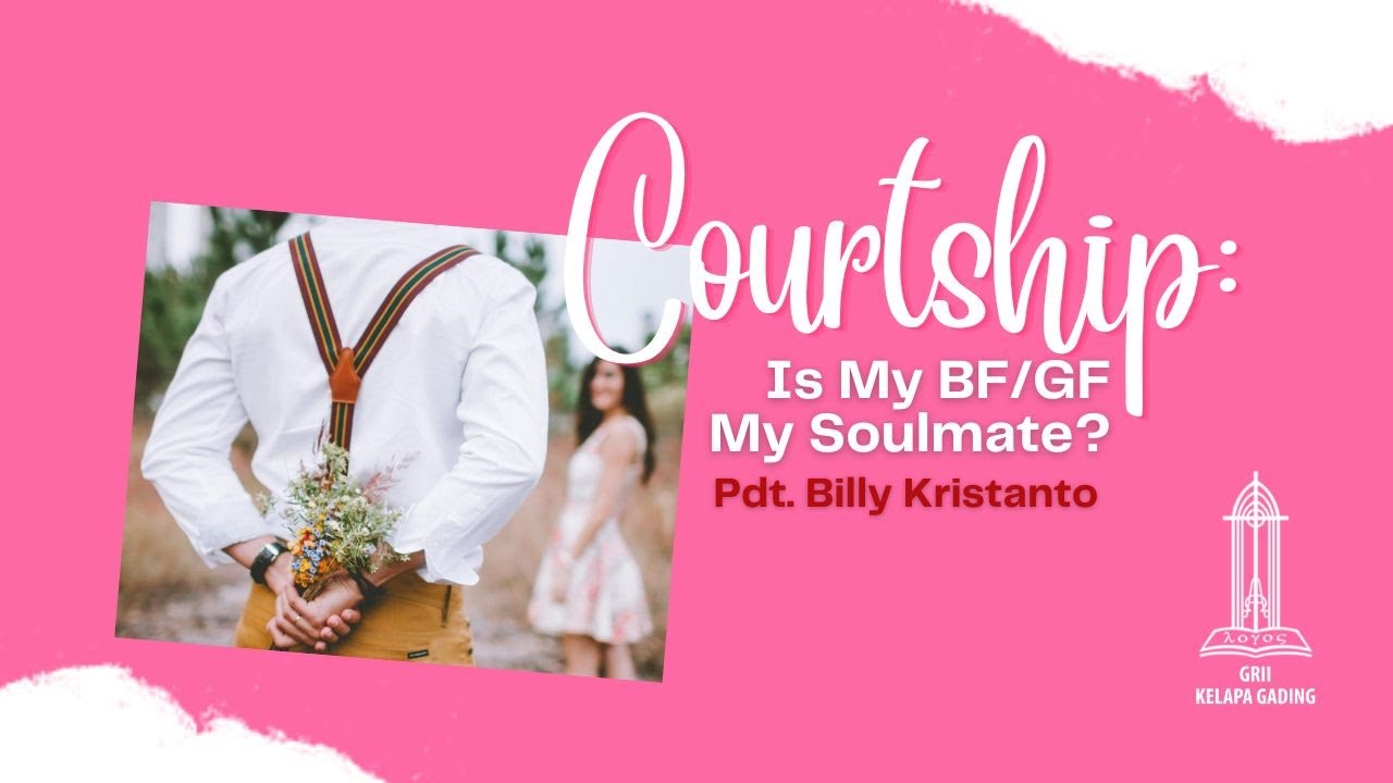 Courtship: Is My BF/GF My Soulmate? - Pdt. Billy Kristanto | GRII KG