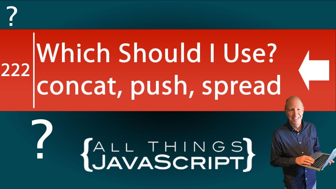 Which Should You Use? push VS concat VS spread