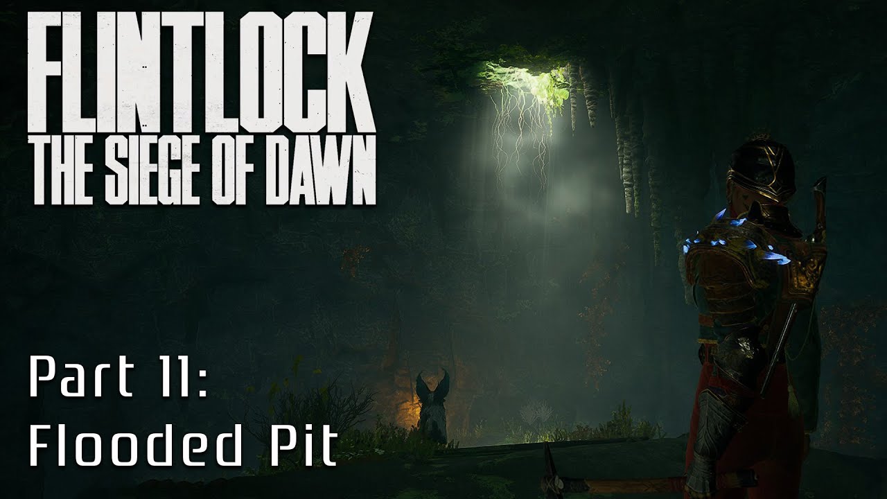 Flintlock - The Siege of Dawn | BRAND NEW | Blind Playthrough | Part 11 - Flooded Pit