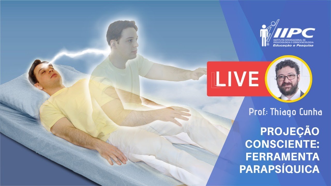PROJEÇÃO da CONSCIÊNCIA: Ferramenta Parapsíquica | Prof. Thiago Cunha | LIVE IIPC