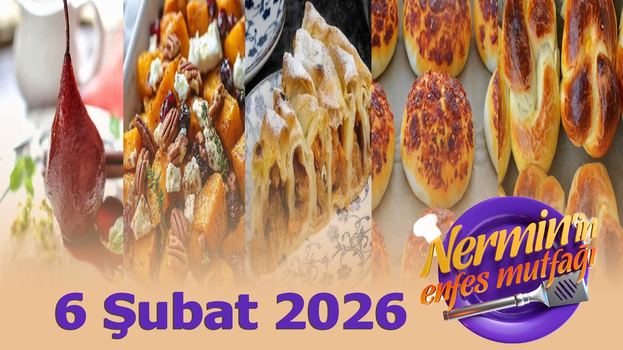 Nermin'in Enfes Mutfağı 6 Şubat 2026