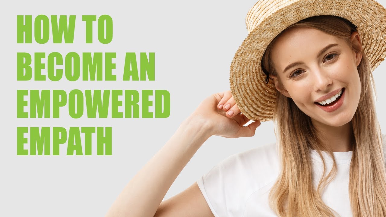 How to Become an Empowered Empath (17 Tips)